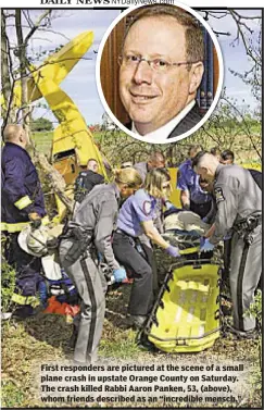  ??  ?? First responders are pictured at the scene of a small plane crash in upstate Orange County on Saturday. The crash killed Rabbi Aaron Panken, 53, (above), whom friends described as an “incredible mensch.”