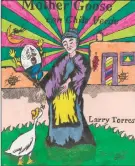  ?? LARRY TORRES ?? ‘Yes, there was a real Mother Goose. She was a French queen in the Dark Ages named ‘Bertha’ (719-783), who was married to King Pepin the Short (715-766).’