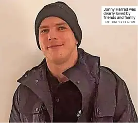  ?? PICTURE: GOFUNDME ?? Jonny Harrad was dearly loved by friends and family
