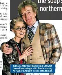  ??  ?? STAGE AND SCREEN: Rod Stewart posed backstage with Tracie during her West End run in Mrs Henderson