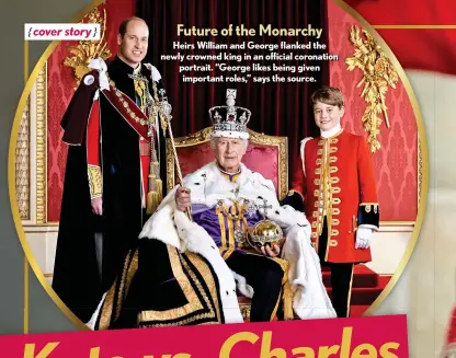  ?? ?? Future of the Monarchy
Heirs William and George flanked the newly crowned king in an official coronation portrait. “George likes being given important roles,” says the source.