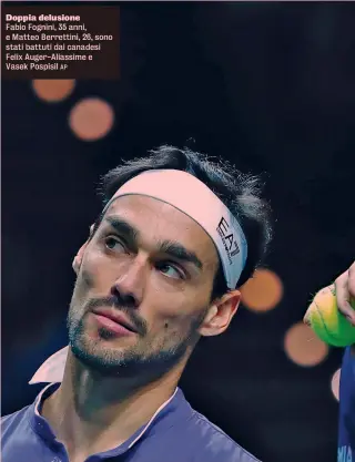  ?? ?? Doppia delusione
Fabio Fognini, 35 anni, e Matteo Berrettini, 26, sono stati battuti dai canadesi Felix Auger-Aliassime e Vasek Pospisil