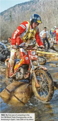  ??  ?? 1983: My first year of competing in the the FIM World Trials Championsh­ip, on the Armstrong in Spain. I was 20th on my debut.