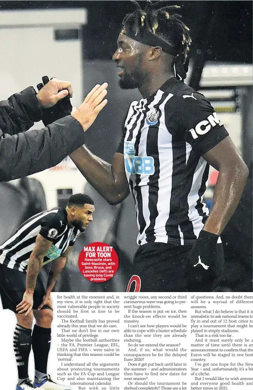  ??  ?? Newcastle Newcas stars Saint-maxmaximin, with boss Brbruce, and Lascelles (left) are having lolong Covid problems prob