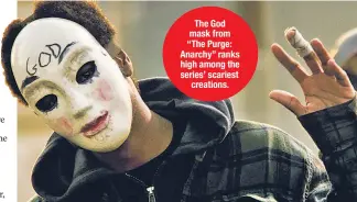  ??  ?? The God mask from “The Purge: Anarchy” ranks high among the series’ scariest creations.