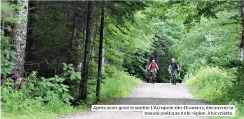  ??  ?? Après avoir gravi le sentier L’acropole-des-draveurs, découvrez la beauté poétique de la région, à bicyclette.