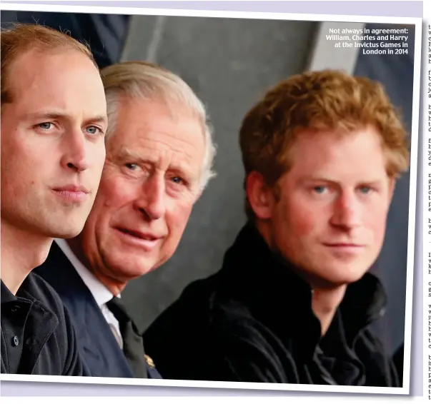  ??  ?? Not always in agreement: William, Charles and Harry at the Invictus Games in London in 2014