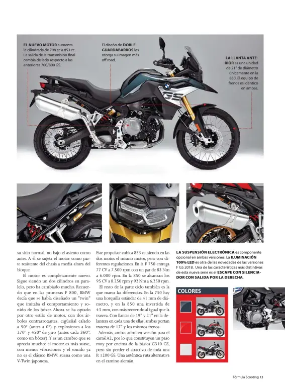  ??  ?? EL NUEVO MOTOR aumenta la cilindrada de 798 cc a 853 cc. La salida de la transmisió­n final cambia de lado respecto a las anteriores 700/800 GS.
El diseño de DOBLE
GUARDABARR­OS les otorga su imagen más off road. LA LLANTA ANTERIOR es una unidad de 21"...