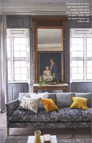  ??  ?? Add opulence to your decor with ‘ Tulipa Stellata Birch’ cushion, £ 90; ‘ Varese Amber’ cushion, £ 55; ‘Brera Lino Ochre’ cushion, £ 60; and ‘Ganton Natural’ rug, £795–£1,395