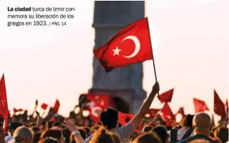  ??  ?? La ciudad turca de Izmir conmemora su liberación de los griegos en 1923. / PÁG. 14