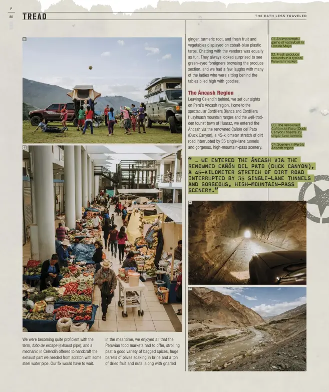  ??  ?? 01. An impromptu game of volleyball in Dos de Mayo
02. Fresh produce abounds in a typical Peruvian market. 03. The renowned Cañón del Pato (Duck Canyon) boasts 35 single-lane tunnels.
04. Scenery in Perú’s Áncash region