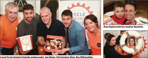  ??  ?? Local Cycle Against Suicide ambassador Joe Dixon, Christophe­r King, Des Willoughby, Robbie Willoughby and club manager Leesa Hickling. Alex Hajnal with his mother Danielle. Orla Kenny and Emma Miley.