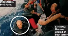  ?? ?? IN CHARGE: Priti Patel
SINKING: Hassan, circled, in boat terror