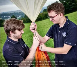  ??  ?? Sent into Space started in 2010 and its intrepid staff are now experts at tying very strong knots on balloons