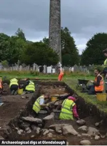  ??  ?? Archaeolog­ical digs at Glendaloug­h