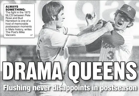  ?? AP ?? ALWAYS SOMETHING: The fight in the 1973 NLCS between Pete Rose and Bud Harrelson is one of a host of memorable postseason moments in Mets history, writes The Post’s Mike Vaccaro.