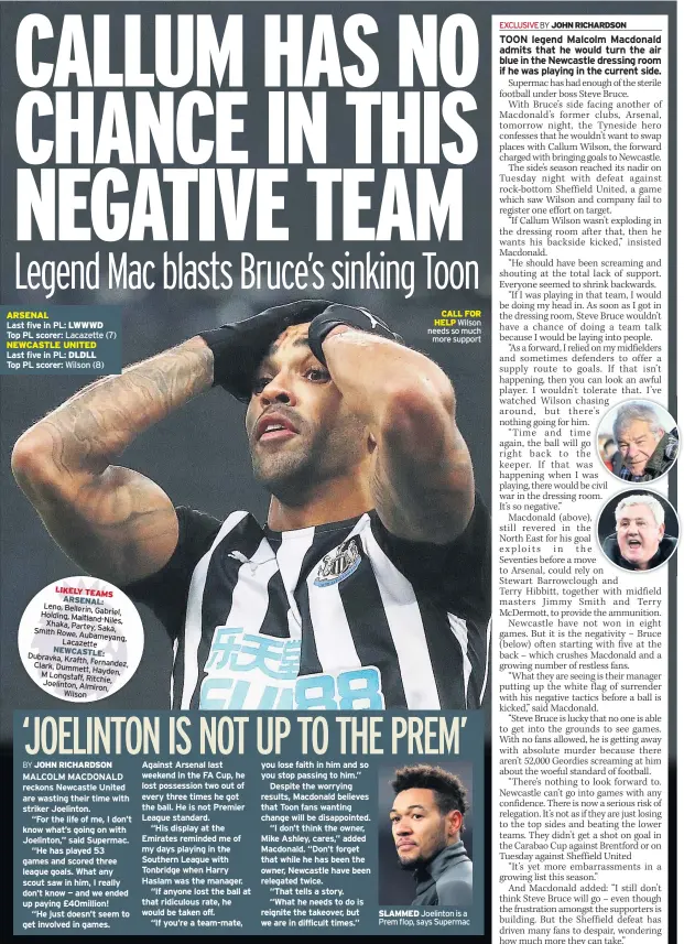  ??  ?? ARSENAL Last five in PL: Top PL scorer: NEWCASTLE UNITED Last five in PL: Top PL scorer:
CALL FOR HELP Wilson needs so much more support