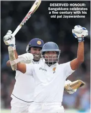  ??  ?? DESERVED HONOUR: Sangakkara celebrates a fine century with his
old pal Jayawarden­e