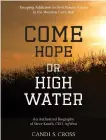  ??  ?? ‘Come Hope or High Water’
By Candi S. Cross; Steven F. Knuth, 198 pages, $22