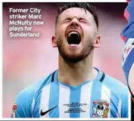  ??  ?? Former City striker Marc McNulty now plays for Sunderland