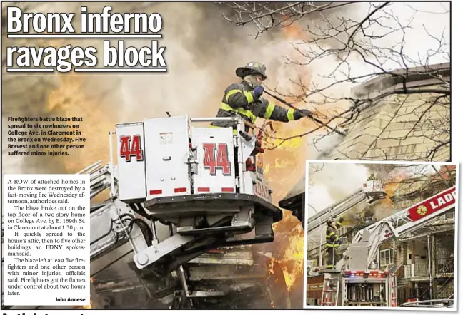  ??  ?? Firefighte­rs battle blaze that spread to six rowhouses on College Ave. in Claremont in the Bronx on Wednesday. Five Bravest and one other person suffered minor injuries.
