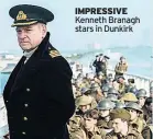  ??  ?? IMPRESSIVE Kenneth Branagh stars in Dunkirk