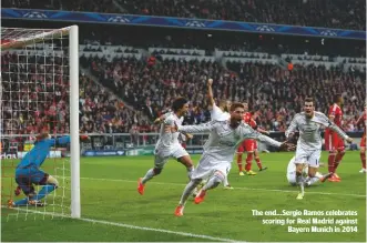  ??  ?? The end...Sergio Ramos celebrates scoring for Real Madrid against Bayern Munich in 2014