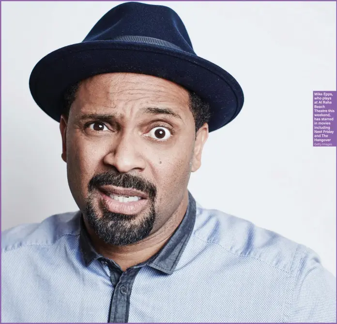  ??  ?? Mike Epps, who plays at Al Raha Beach Theatre this weekend, has starred in movies including Next Friday and The Hangover