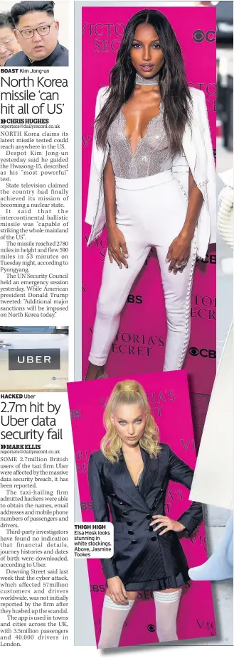  ??  ?? BOAST Kim Jong-un HACKED Uber THIGH HIGH Elsa Hosk looks stunning in white stockings. Above, Jasmine Tookes