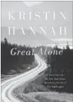  ??  ?? “Great Alone,” by Kristin Hannah, St. Martin's Press, 448 pages, $34.99