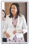  ??  ?? Premier Annastacia Palaszczuk