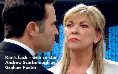  ??  ?? Kim’s back – with co-star Andrew Scarboroug­h as Graham Foster