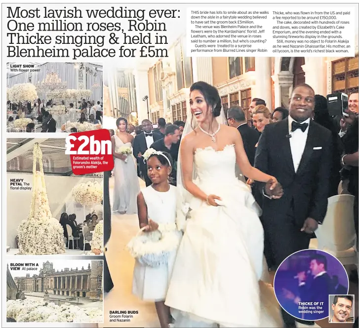  ??  ?? LIGHT SHOW With flower power HEAVY PETAL The floral display BLOOM WITH A VIEW At palace £2bn Estimated wealth of Folorunsho Alakija, the groom’s mother DARLING BUDS Groom Folarin and Nazanin THICKE OF IT Robin was the wedding singer