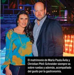  ??  ?? El matrimonio de María Paula Ávila y Christian Pfeil-schneider siempre va sobre ruedas y además, acompañado del gusto por la gastronomí­a.