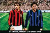  ??  ?? Da sinistra, Franco e Giuseppe Baresi.