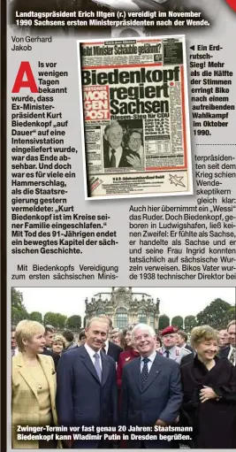  ??  ?? Landtagspr­äsident Erich Iltgen (r.) vereidigt im November 1990 Sachsens ersten Ministerpr­äsidenten nach der Wend
Zwinger-Termin vor fast genau 20 Jahren: Staatsmann Biedenkopf kann Wladimir Putin in Dresden begrüßen. in Erdschg! Mehr die Hälfte Stimmen ingt Biko ch einem freibenden ahlkampf Oktober 90.