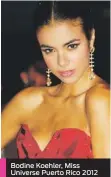  ??  ?? Bodine Koehler, Miss Universe Puerto Rico 2012