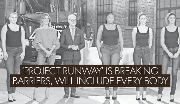  ?? BARBARA NITKE, LIFETIME ?? Project Runway Season 16 features models who range from sizes 0 to 22 for the first time in the show’s history, a change mentor Tim Gunn is delighted about.