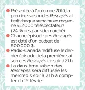  ??  ?? Présentée à l’automne 2010, la première saison des Rescapés attirait chaque semaine en moyenne 922 000 téléspecta­teurs (24 % des parts de marché). Chaque épisode des Rescapés est doté d’un budget de 800 000 $. Radio-canada rediffuse le dernier épisode...