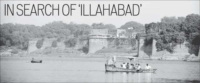  ?? AMAL KS/HT PHOTOS ?? (Above) The▪Sangam and the Qila (Akbar’s Fort) are considered by most Allahabadi­s as the twin symbols of the city. (Right) On October 19, 2018, the Adityanath­led BJP government changed the name of Allahabad to Prayagraj. The change in signage outside the Allahabad Government Public Library in Alfred Park, (official name Chandrashe­kh ar Azad Park).