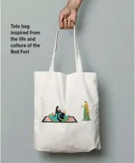  ??  ?? Tote bag inspired from the life and culture of the Red Fort