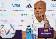  ?? ?? Ghana’s midfielder Andre Ayew attends a press conference at the Qatar National Convention Centre in Doha yesterday.