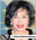  ??  ?? > Dame Shirley Bassey