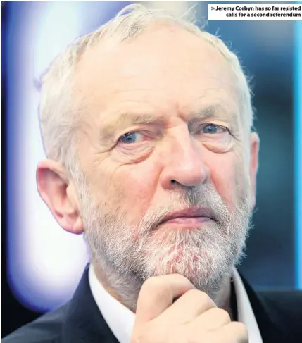  ??  ?? > Jeremy Corbyn has so far resisted calls for a second referendum