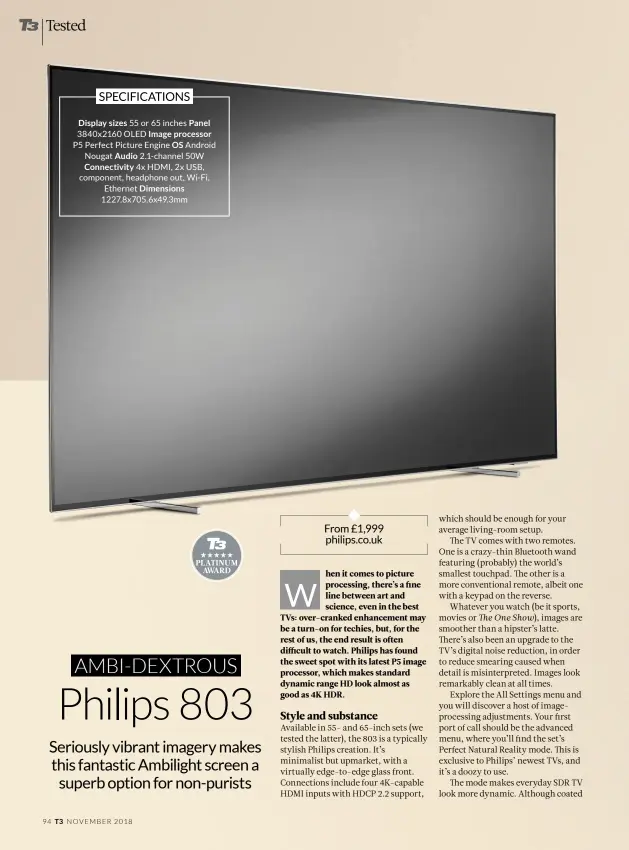  ??  ?? Display sizes 55 or 65 inches Panel 3840x2160 OLED Image processorP­5 Perfect Picture Engine OS Android Nougat Audio 2.1-channel 50W Connectivi­ty 4x HDMI, 2x USB, component, headphone out, Wi-Fi, Ethernet Dimensions 1227.8x705.6x49.3mm