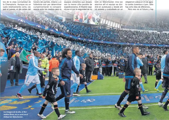  ??  ?? La imagen de la ida, el Bernabéu lleno, no se verá en el Etihad de Mánchester.