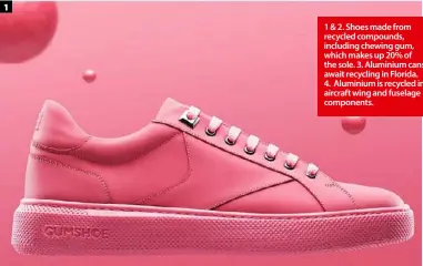  ??  ?? 1 &amp; 2. Shoes made from recycled compounds, including chewing gum, which makes up 20% of the sole. 3. Aluminium cans await recycling in Florida. 4. Aluminium is recycled in aircraft wing and fuselage components. 1