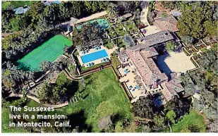  ?? ?? The Sussexes live in a mansion in Montecito, Calif.