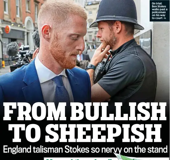  ?? PA ?? On trial: Ben Stokes walks past a policeman on his way to court