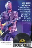  ?? By Michael Tullberg,
Getty Images ?? One guest of of honor: Country singer singer Dierks Dierks Bentley Bentley will will perform perform Saturday Saturday at at Easy Street Street
Records Records in in Seattle. Seattle.